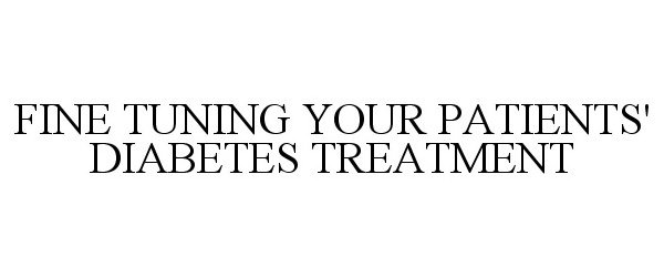  FINE TUNING YOUR PATIENTS' DIABETES TREATMENT