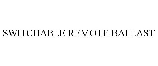 Trademark Logo SWITCHABLE REMOTE BALLAST