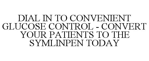  DIAL IN TO CONVENIENT GLUCOSE CONTROL - CONVERT YOUR PATIENTS TO THE SYMLINPEN TODAY