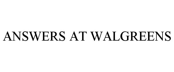 Trademark Logo ANSWERS AT WALGREENS