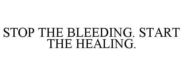 Trademark Logo STOP THE BLEEDING. START THE HEALING.