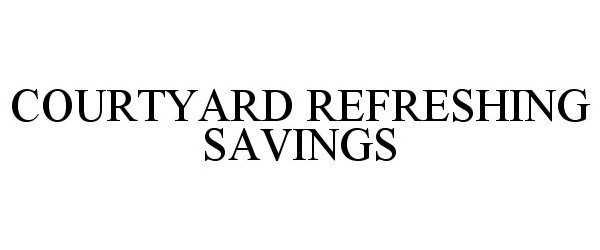 Trademark Logo COURTYARD REFRESHING SAVINGS