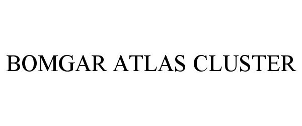 Trademark Logo BOMGAR ATLAS CLUSTER