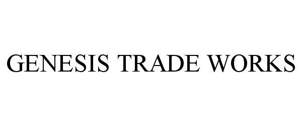 Trademark Logo GENESIS TRADE WORKS