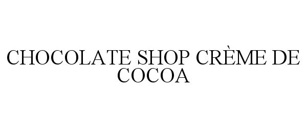  CHOCOLATE SHOP CRÃME DE COCOA