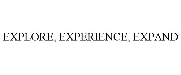  EXPLORE, EXPERIENCE, EXPAND
