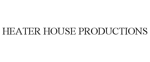  HEATER HOUSE PRODUCTIONS