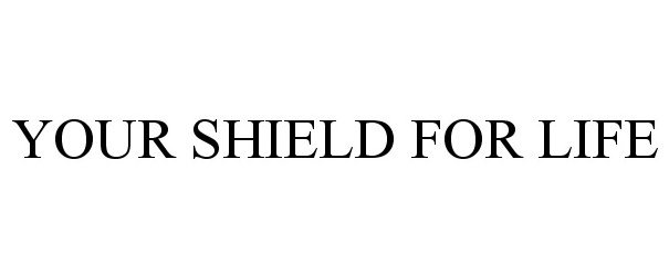 Trademark Logo YOUR SHIELD FOR LIFE