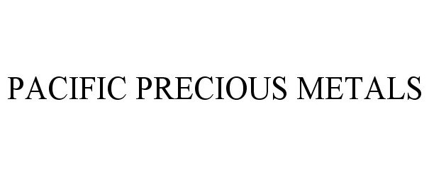 Trademark Logo PACIFIC PRECIOUS METALS