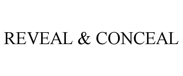 Trademark Logo REVEAL &amp; CONCEAL