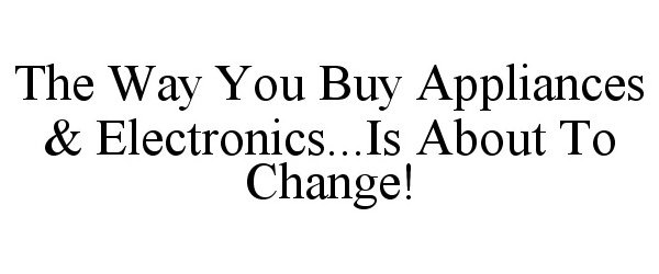  THE WAY YOU BUY APPLIANCES &amp; ELECTRONICS...IS ABOUT TO CHANGE!