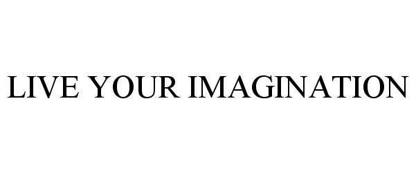 Trademark Logo LIVE YOUR IMAGINATION