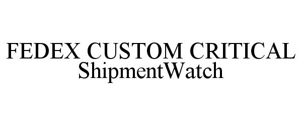  FEDEX CUSTOM CRITICAL SHIPMENTWATCH