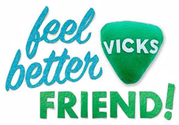  VICKS FEEL BETTER FRIEND!