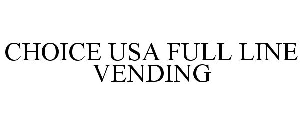 Trademark Logo CHOICE USA FULL LINE VENDING