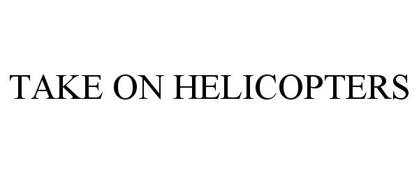 Trademark Logo TAKE ON HELICOPTERS