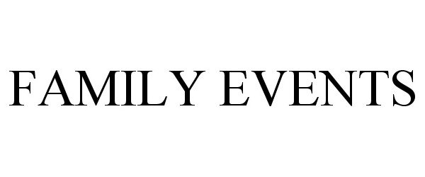 Trademark Logo FAMILY EVENTS