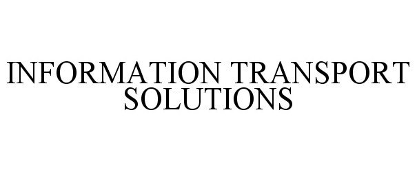  INFORMATION TRANSPORT SOLUTIONS