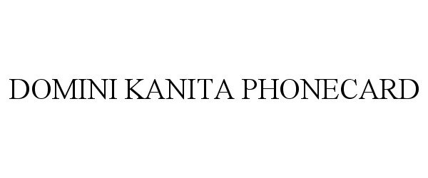 Trademark Logo DOMINI KANITA PHONECARD