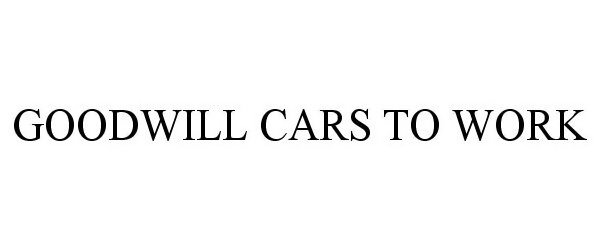 Trademark Logo GOODWILL CARS TO WORK