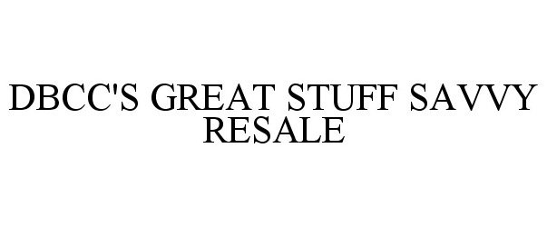 Trademark Logo DBCC'S GREAT STUFF SAVVY RESALE