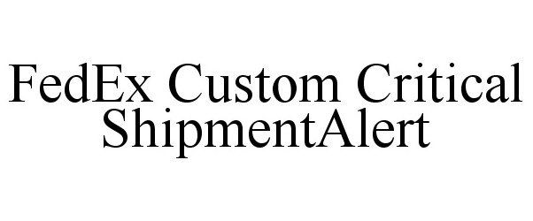  FEDEX CUSTOM CRITICAL SHIPMENTALERT