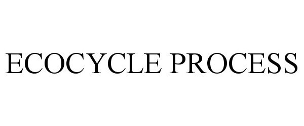 Trademark Logo ECOCYCLE PROCESS