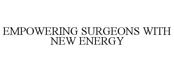  EMPOWERING SURGEONS WITH NEW ENERGY