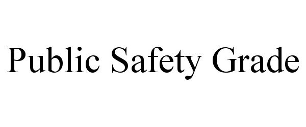 Trademark Logo PUBLIC SAFETY GRADE