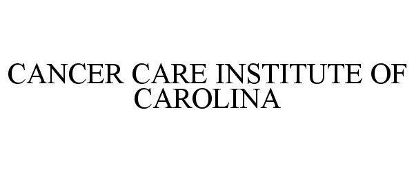  CANCER CARE INSTITUTE OF CAROLINA