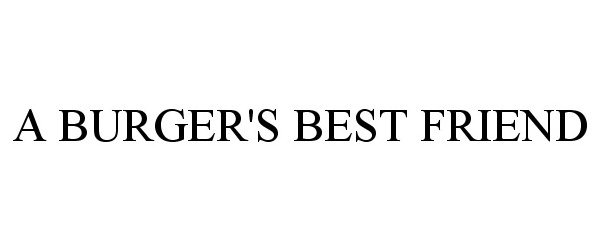 Trademark Logo A BURGER'S BEST FRIEND
