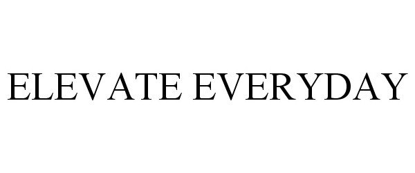 Trademark Logo ELEVATE EVERYDAY