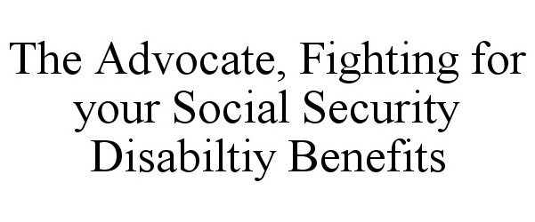  THE ADVOCATE, FIGHTING FOR YOUR SOCIAL SECURITY DISABILITY BENEFITS