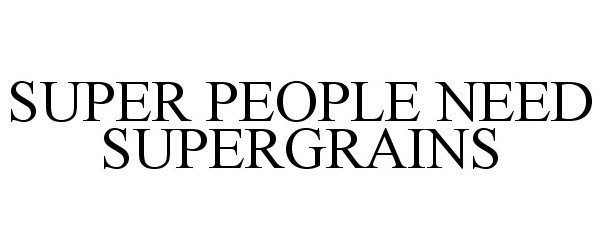 Trademark Logo SUPER PEOPLE NEED SUPERGRAINS