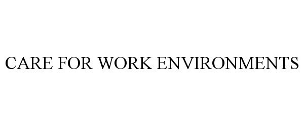 Trademark Logo CARE FOR WORK ENVIRONMENTS