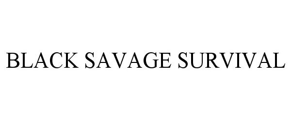 Trademark Logo BLACK SAVAGE SURVIVAL