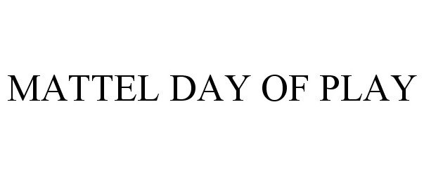Trademark Logo MATTEL DAY OF PLAY