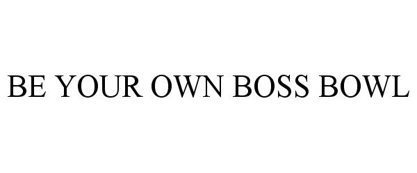  BE YOUR OWN BOSS BOWL