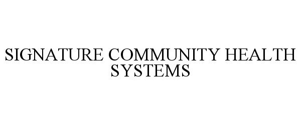 Trademark Logo SIGNATURE COMMUNITY HEALTH SYSTEMS