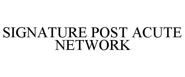 Trademark Logo SIGNATURE POST ACUTE NETWORK