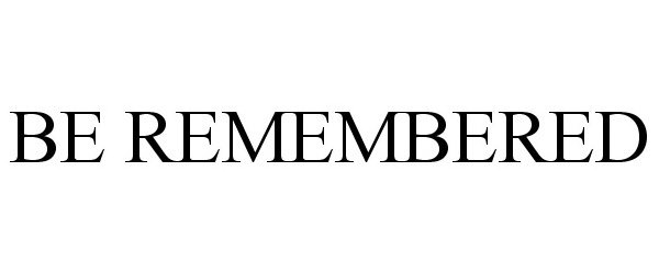  BE REMEMBERED