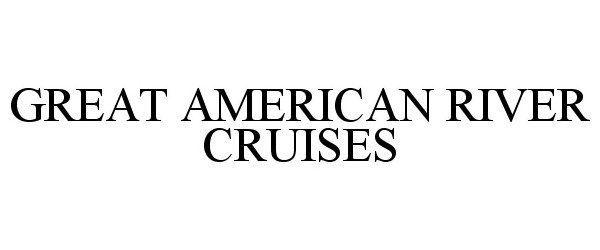 Trademark Logo GREAT AMERICAN RIVER CRUISES