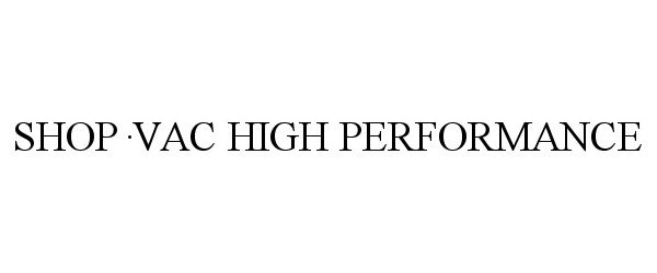 Trademark Logo SHOP·VAC HIGH PERFORMANCE