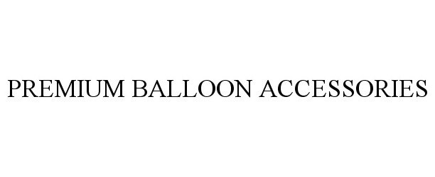 Trademark Logo PREMIUM BALLOON ACCESSORIES