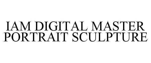 Trademark Logo IAM DIGITAL MASTER PORTRAIT SCULPTURE