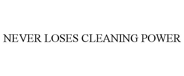  NEVER LOSES CLEANING POWER
