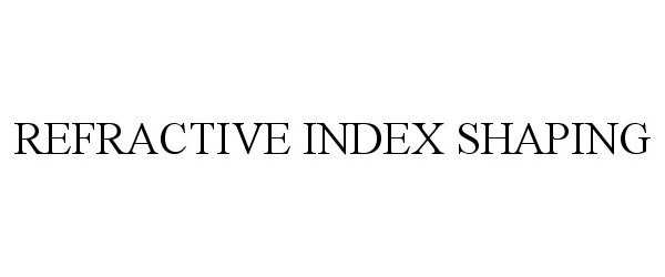 Trademark Logo REFRACTIVE INDEX SHAPING