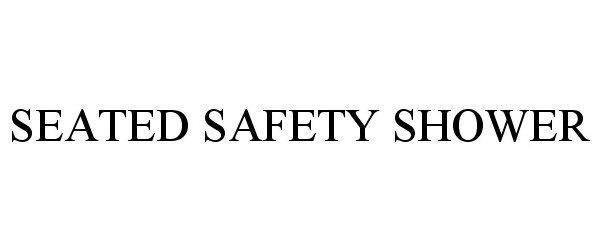 Trademark Logo SEATED SAFETY SHOWER