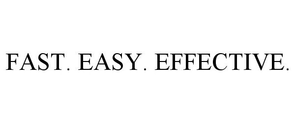  FAST. EASY. EFFECTIVE.