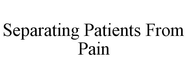  SEPARATING PATIENTS FROM PAIN